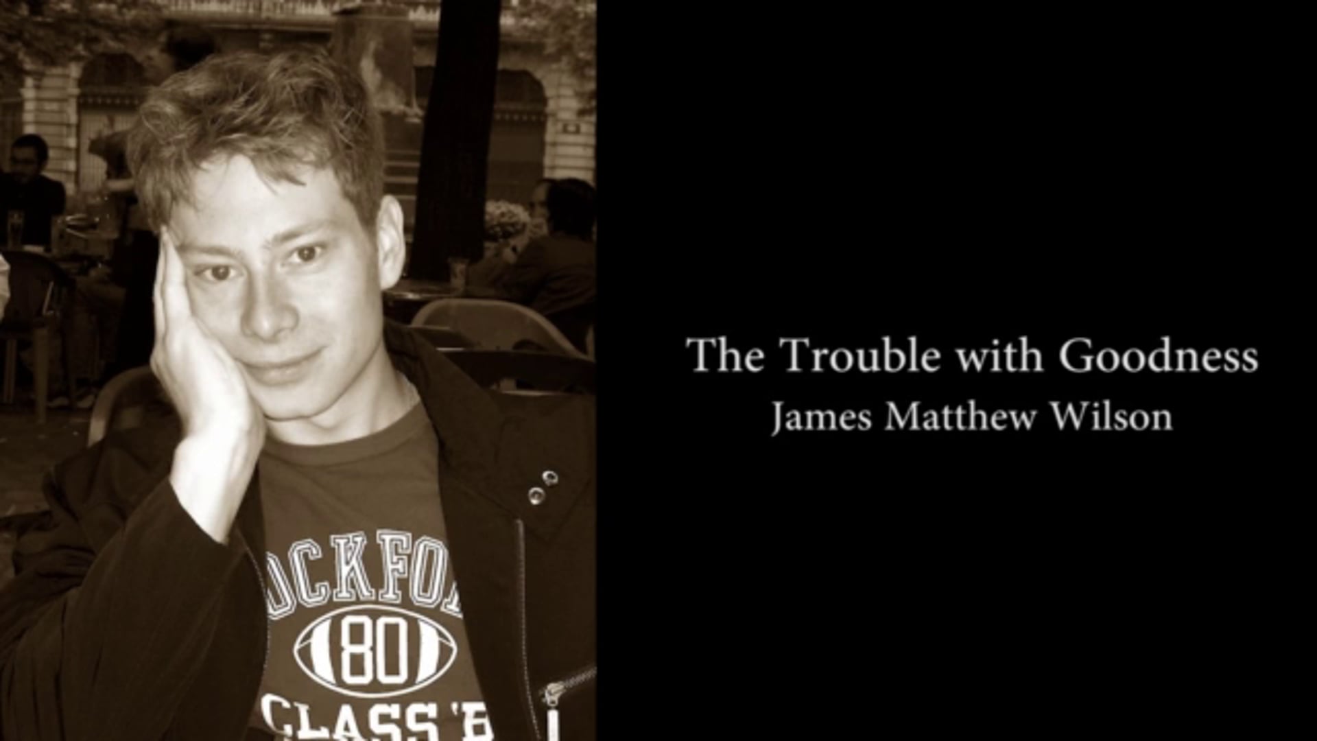 James Matthew Wilson: The Trouble with Goodness